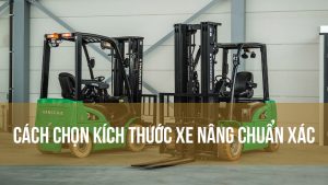 Cách chọn kích thước xe nâng chuẩn xác