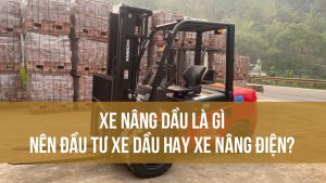 Xe nâng dầu là gì Nên đầu tư xe dầu hay xe nâng điện cho nhà xưởng